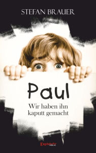 Title: Paul - Wir haben ihn kaputt gemacht, Author: Stefan Brauer