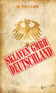 Title: Sklaven GmbH Deutschland, Author: M. TroJan