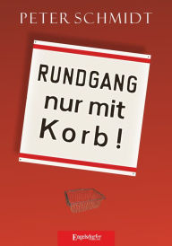 Title: Rundgang nur mit Korb, Author: Peter Schmidt