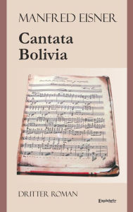 Title: Cantata Bolivia: Dritter Roman, Author: Manfred Eisner