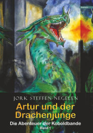 Title: Artur und der Drachenjunge: Die Abenteuer der Koboldbande (Band 1), Author: Jork Steffen Negelen