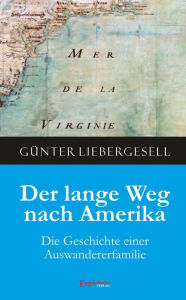 Title: Der lange Weg nach Amerika: Die Geschichte einer Auswandererfamilie, Author: Günter Liebergesell