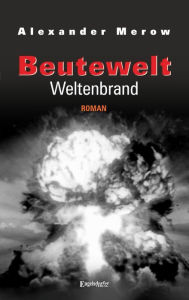 Title: Beutewelt VII: Weltenbrand: Roman, Author: Alexander Merow