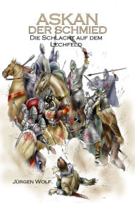 Title: ASKAN Der Schmied: Die Schlacht auf dem Lechfeld, Author: Jürgen Wolf