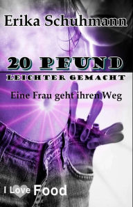 Title: 20 Pfund leichter gemacht: Eine Frau geht ihren Weg, Author: Erika Schuhmann