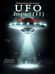 Title: UFO Impact (Bd.2): Die Gabe, Author: Sebastian Kramer