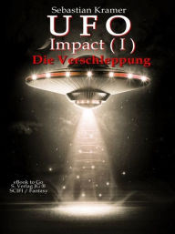 Title: UFO Impact ( Bd.1): Die Verschleppung, Author: Sebastian Kramer