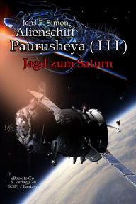 Title: Alienschiff Paurusheya ( I I I ): Jagd zum Saturn, Author: Jens F. Simon