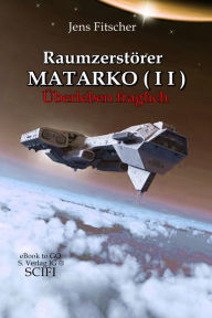 Title: Raumzerstörer MATARKO I I: Überleben fraglich, Author: Jens Fitscher