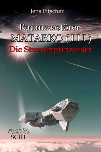 Raumzerstörer MATARKO I I I: Die Sternenprinzessin