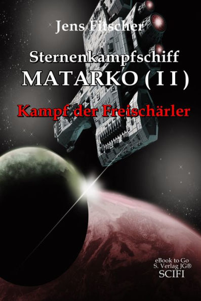 Sternenkampfschiff MATARKO ( I I ): Kampf der Freischärler