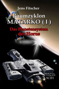 Title: Raumzyklon MATARKO ( I ): Das Planetensystem der Horus, Author: Jens Fitscher