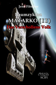 Title: Raumzyklon MATARKO ( I I ): Das Verschollene Volk, Author: Jens Fitscher