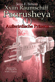 Title: Xxiin Raumschiff Paurusheya I: Außerirdische Präsenz, Author: Jens F. Simon