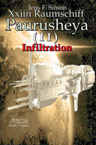 Title: Xxiin Raumschiff Paurusheya I I: Infiltration, Author: Jens F. Simon