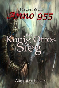 Title: Anno 955 (Bd2): König Ottos Sieg, Author: Jürgen Wolf