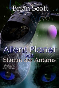 Title: Aliens Planet (Bd.2): Stamm der Antariis, Author: Brian Scott