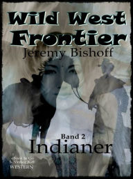 Title: Wild West Frontier (Bd.2): Indianer, Author: Jeremy Bishoff