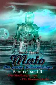 Title: Mato Der junge Sternenkrieger (Sammelband I I), Author: Jens F. Simon