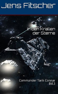 Title: In den Krallen der Sterne: Commander Tarik Connar Bd.3, Author: Jens Fitscher