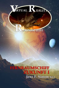 Title: Fernraumschiff ZUKUNFT I (Virtual Reality Raumschiff 2), Author: Jens F. Simon