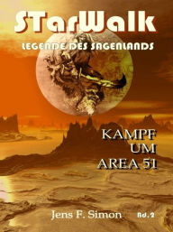 Title: Kampf um AREA 51 (STarWalk Legende des Sagenlands Band2), Author: Jens F. Simon