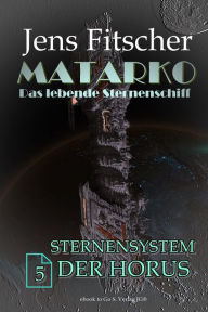 Title: Sternensystem der Horus (MATARKO 5), Author: Jens Fitscher