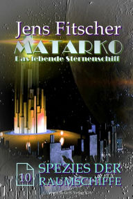 Title: Spezies der Raumschiffe (MATARKO 10), Author: Jens Fitscher