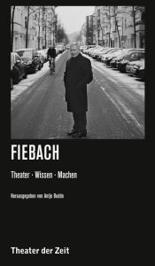 Title: Fiebach: Theater. Wissen. Machen., Author: Antje Budde