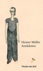 Title: Heiner Müller - Anekdoten: Gesammelt und herausgegeben von Thomas Irmer, Author: Heiner Müller