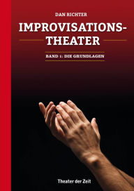 Title: Improvisationstheater: Die Grundlagen, Author: Dan Richter