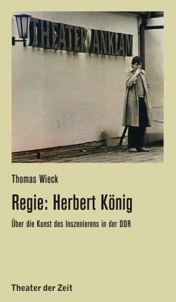 Regie: Herbert König: Über die Kunst des Inszenierens in der DDR