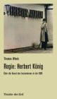 Regie: Herbert König: Über die Kunst des Inszenierens in der DDR