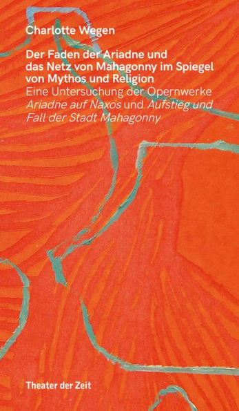 Der Faden der Ariadne und das Netz von Mahagonny im Spiegel von Mythos und Religion: Eine Untersuchung der Opernwerke Ariadne auf Naxos und Aufstieg und Fall der Stadt Mahagonny