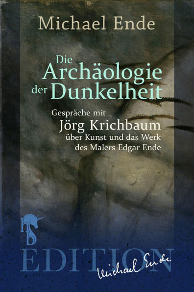 Die Archäologie der Dunkelheit: Gespräche über Kunst und das Werk des Malers Edgar Ende