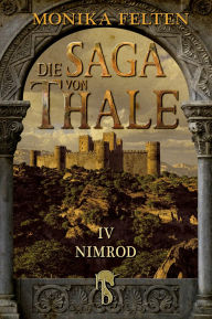 Title: Die Saga von Thale: Folge IV: Nimrod, Author: Monika Felten
