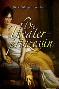 Title: Die Theaterprinzessin, Author: Ulrike Mirjam Wilhelm