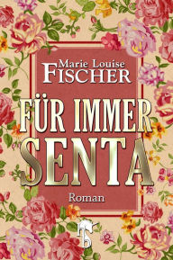 Title: Für immer Senta, Author: Marie Louise Fischer