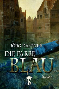 Title: Die Farbe Blau, Author: Jörg Kastner
