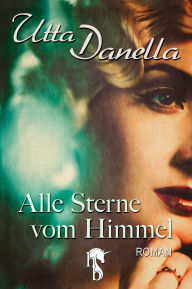 Title: Alle Sterne vom Himmel, Author: Utta Danella