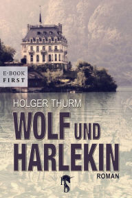 Title: Wolf und Harlekin, Author: Holger Thurm