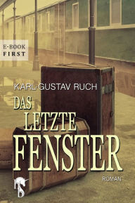 Title: Das letzte Fenster, Author: Karl-Gustav Ruch