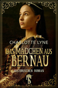 Title: Das Mädchen aus Bernau, Author: Charlotte Lyne