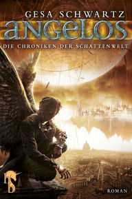 Title: Die Chroniken der Schattenwelt: Angelos, Author: Gesa Schwartz