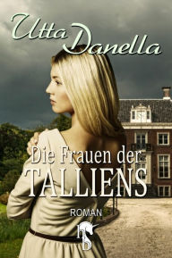 Title: Die Frauen der Talliens, Author: Utta Danella