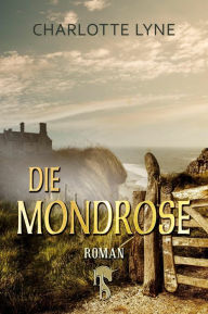 Title: Die Mondrose, Author: Charlotte Lyne