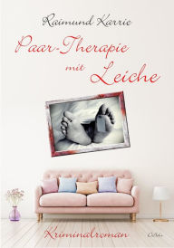 Title: Paar-Therapie mit Leiche - Kriminalroman, Author: Raimund Karrie