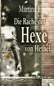 Title: Die Rache der Hexe von Hethel - Roman, Author: Martina Figge