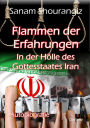 Flammen der Erfahrungen - In der Hölle des Gottesstaates Iran - Autobiografie