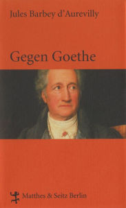 Title: Gegen Goethe, Author: Jules Barbey d`Aurevilly